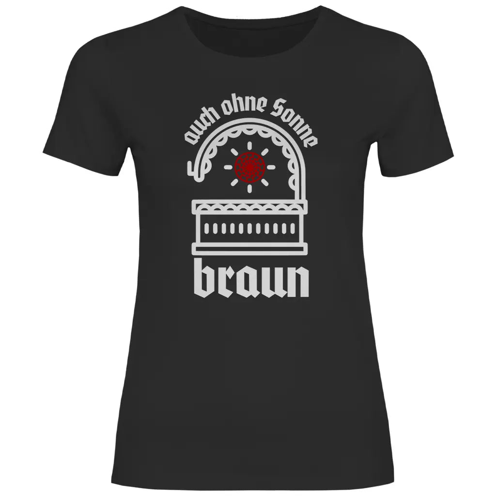 Schwarze Sonne T-Shirt 'auch ohne Sonne braun' Damen