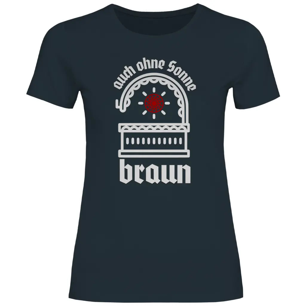 Schwarze Sonne T-Shirt 'auch ohne Sonne braun' Damen