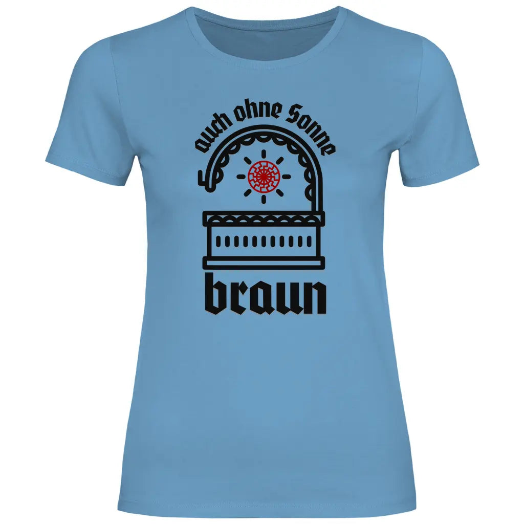Schwarze Sonne T-Shirt 'auch ohne Sonne braun' Damen