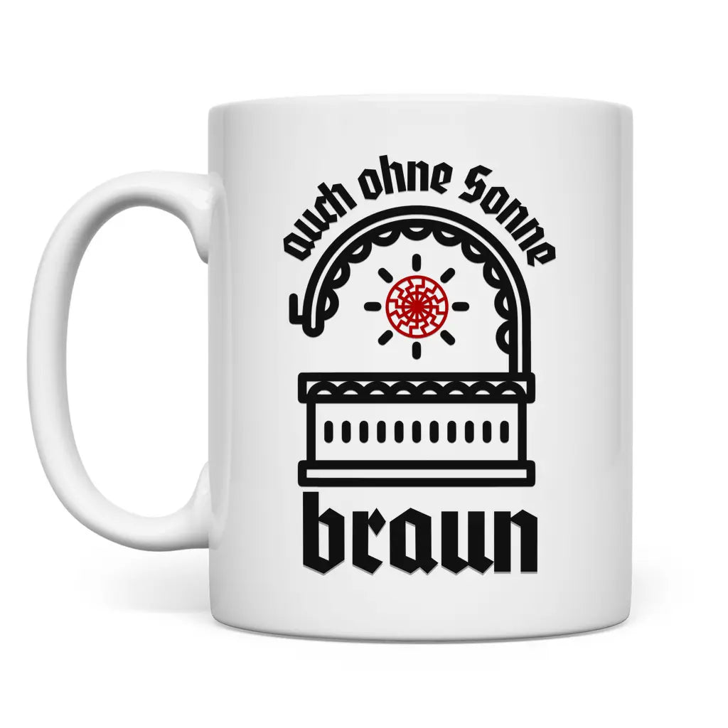 Schwarze Sonne Tasse 'Auch ohne Sonne braun'