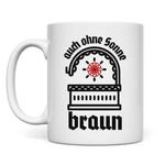 Schwarze Sonne Tasse 'Auch ohne Sonne braun'