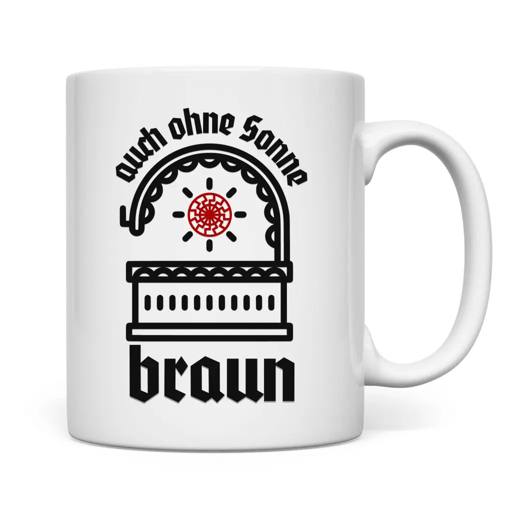 Schwarze Sonne Tasse 'Auch ohne Sonne braun'